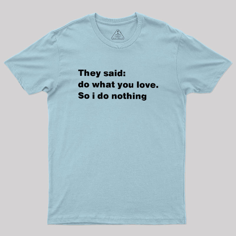 So I Do Nothing Geek T-Shirt