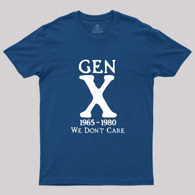 Gen X 1965-1980 We Don't Care Geek T-Shirt