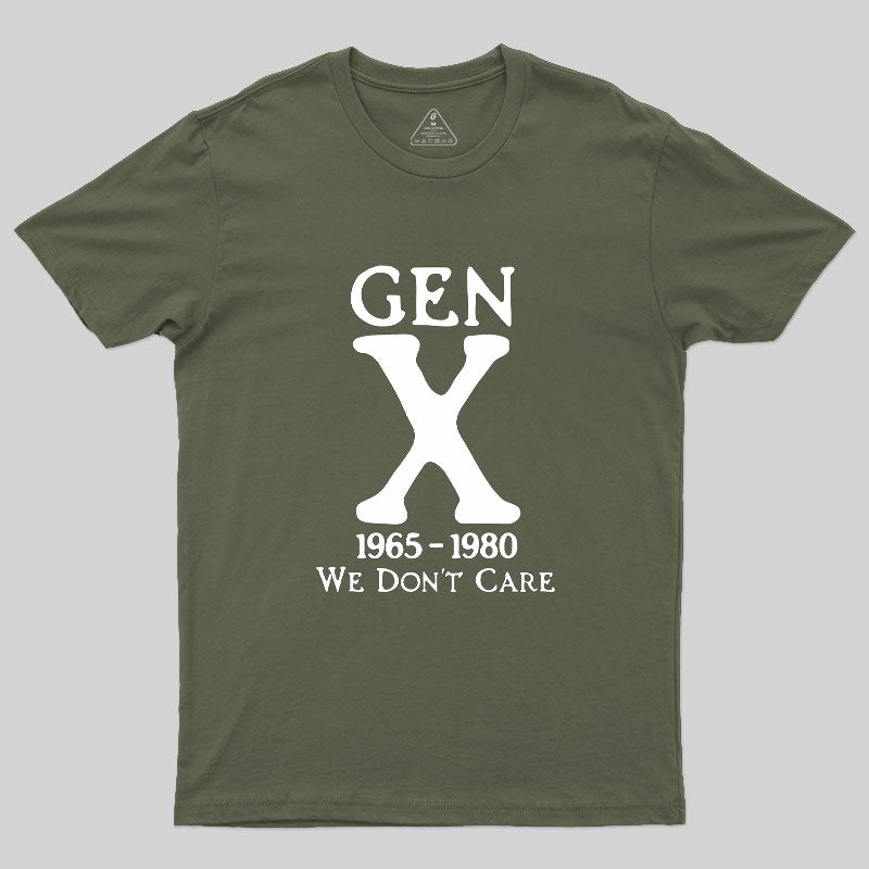 Gen X 1965-1980 We Don't Care Geek T-Shirt