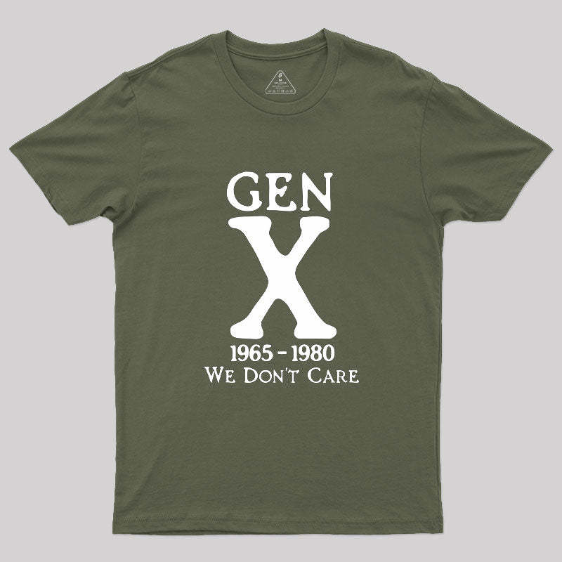 Gen X 1965-1980 We Don't Care Geek T-Shirt