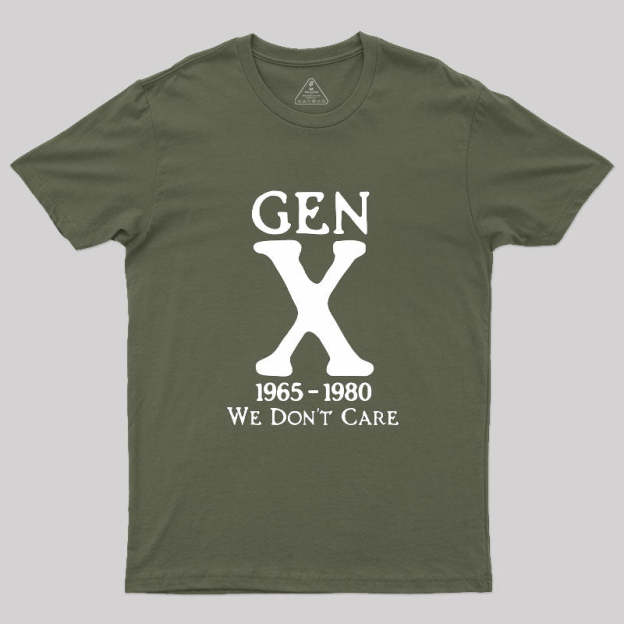 Gen X 1965-1980 We Don't Care Geek T-Shirt