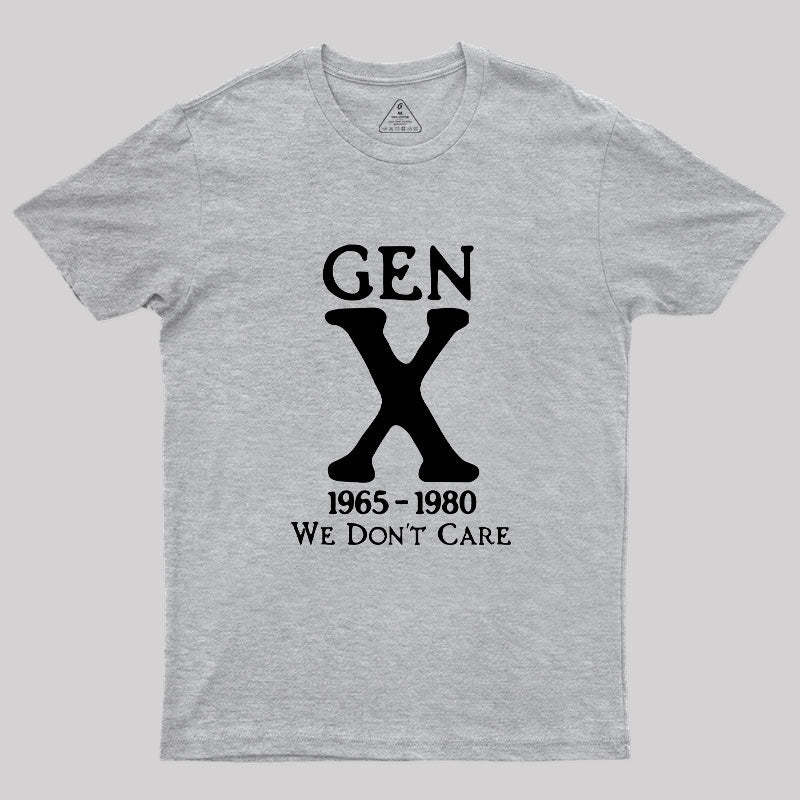 Gen X 1965-1980 We Don't Care Geek T-Shirt