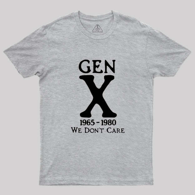 Gen X 1965-1980 We Don't Care Geek T-Shirt