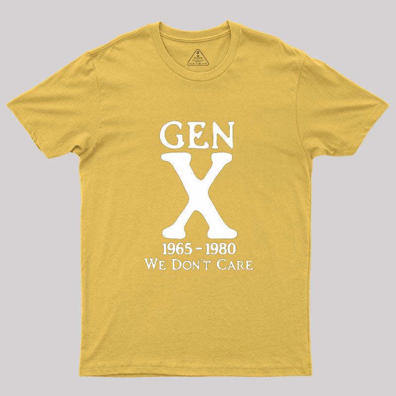 Gen X 1965-1980 We Don't Care Geek T-Shirt