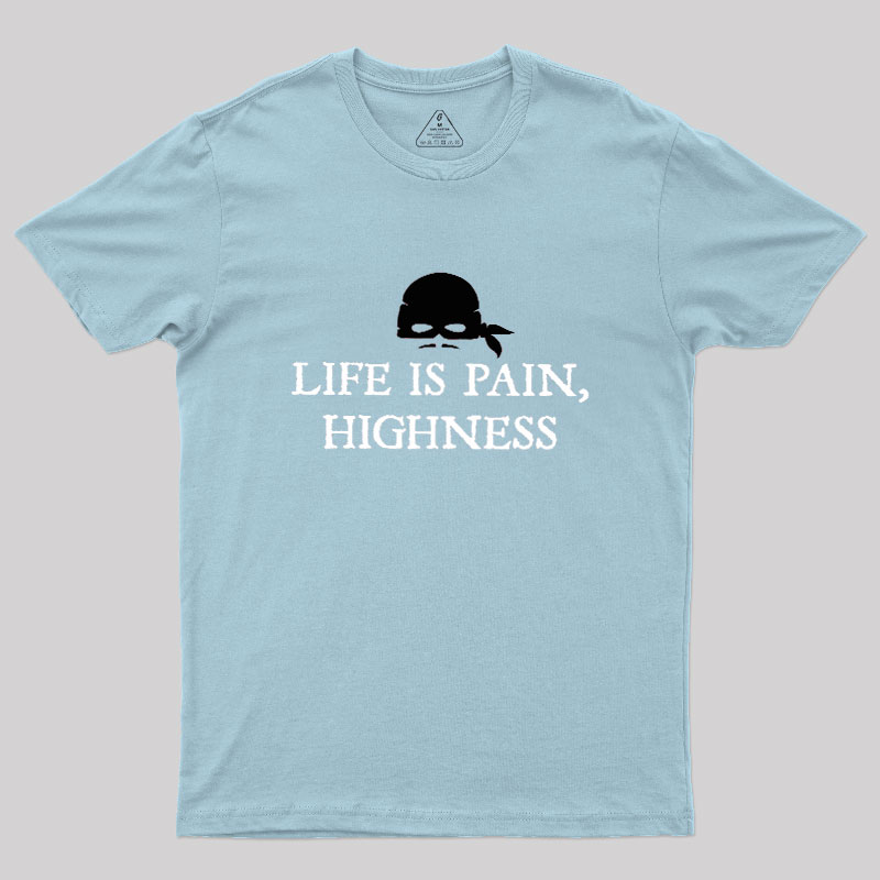 Life is Pain, Highness Geek T-Shirt