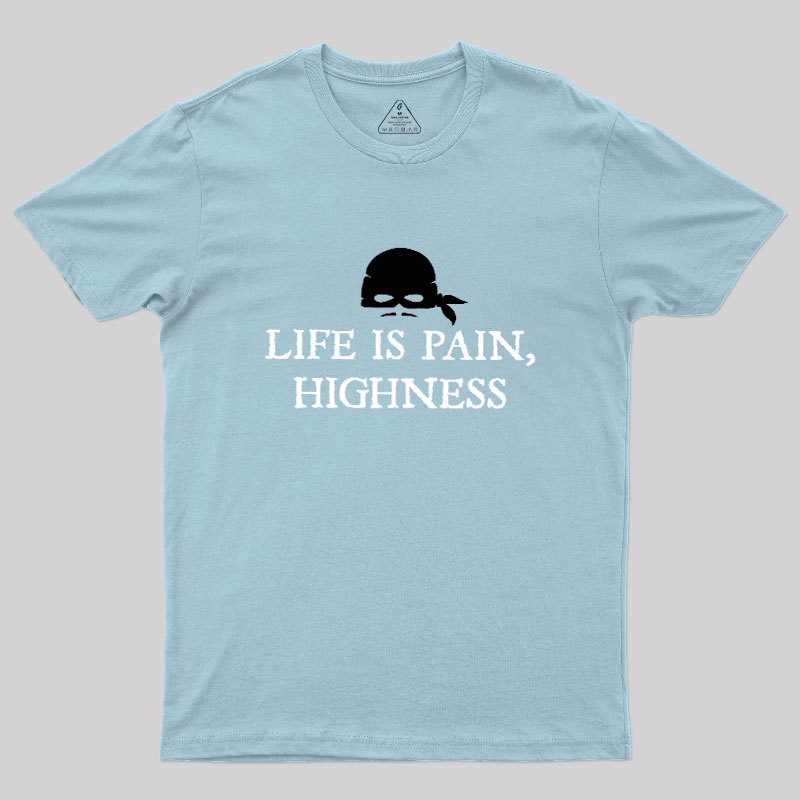 Life is Pain, Highness Geek T-Shirt