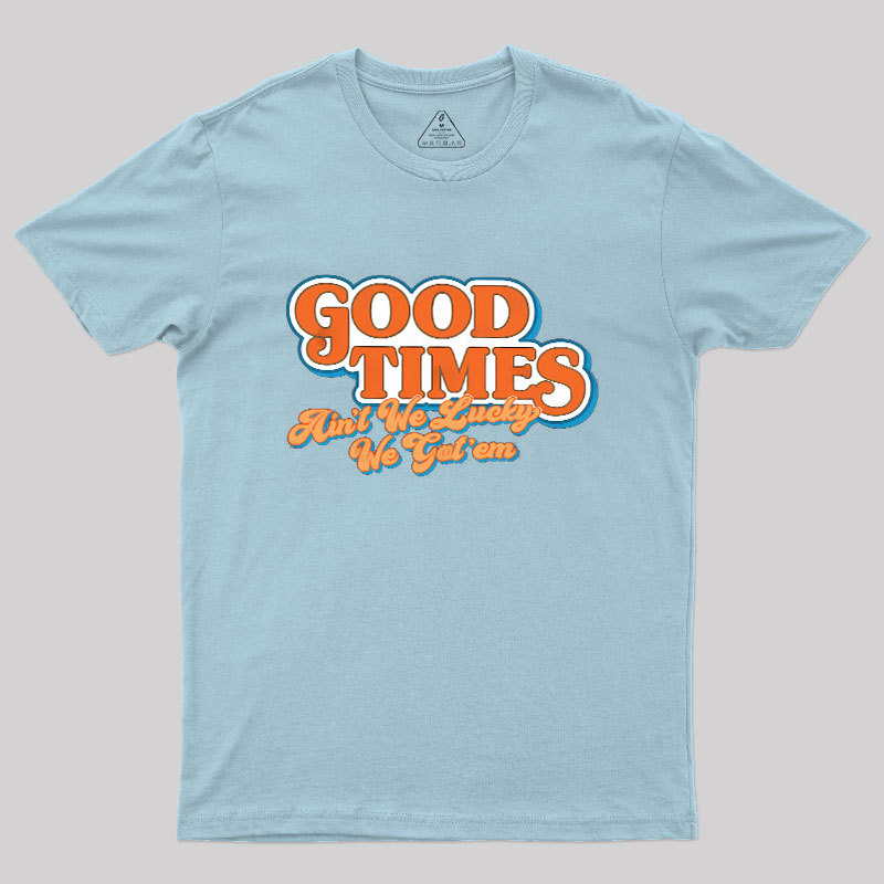 Good Times Geek T-Shirt