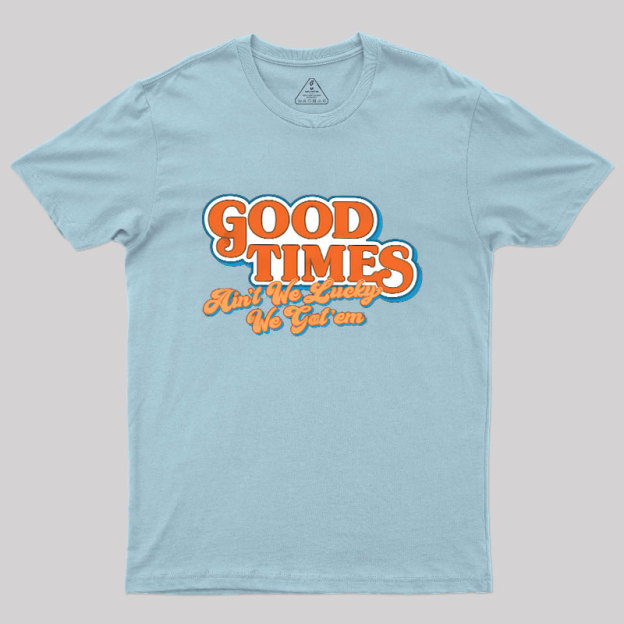 Good Times Geek T-Shirt