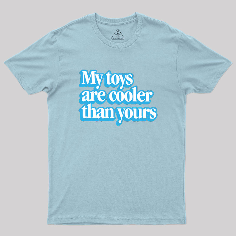 My Toys Are Cooler Than Yours Geek T-Shirt