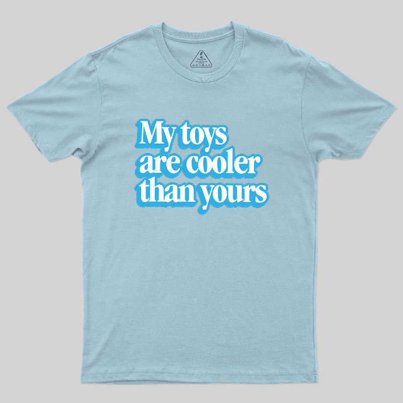 My Toys Are Cooler Than Yours Geek T-Shirt