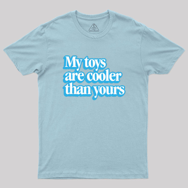 My Toys Are Cooler Than Yours Geek T-Shirt