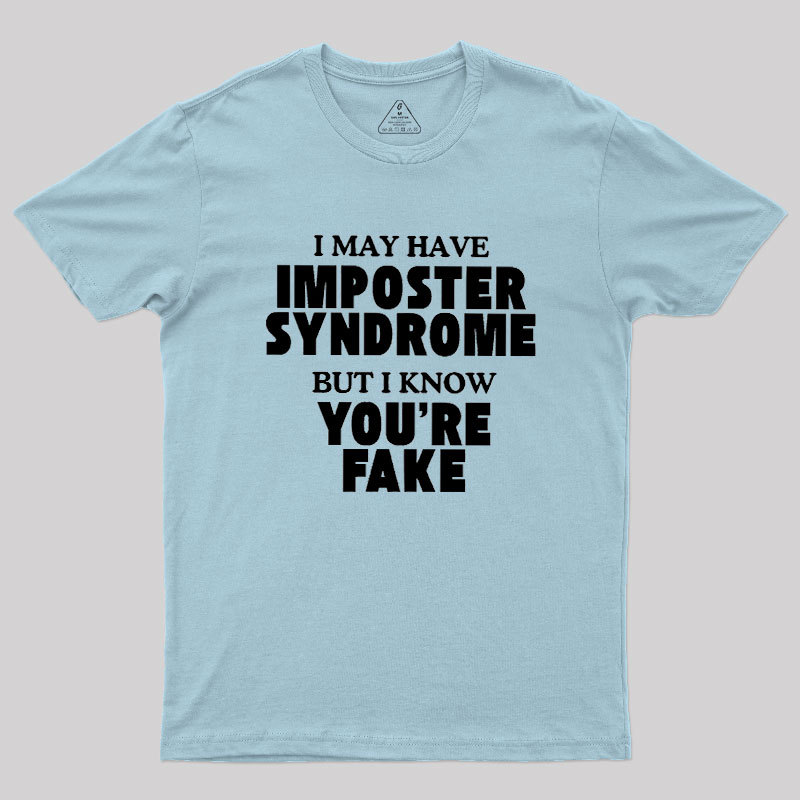 I May Have Imposter Syndrome Geek T-Shirt