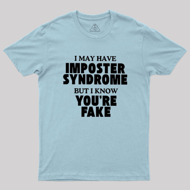 I May Have Imposter Syndrome Geek T-Shirt