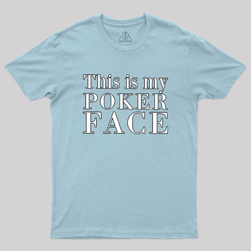 This Is My Poker Face Geek T-Shirt