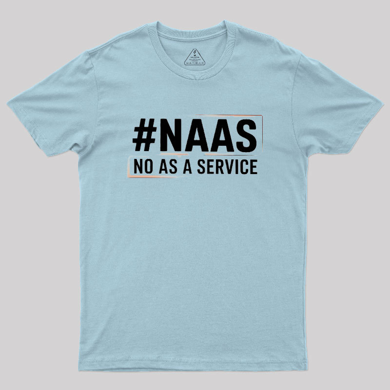 NaaS - No As A Service Geek T-Shirt