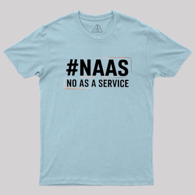 NaaS - No As A Service Geek T-Shirt