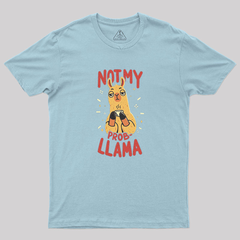 Not My Prob-Llama Geek T-Shirt