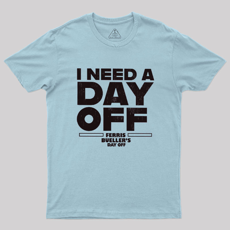 I Need A Day Off Geek T-Shirt