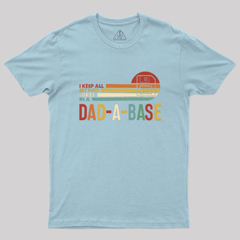 I Keep All My Dad Jokes In A Dad-a-base Geek T-Shirt