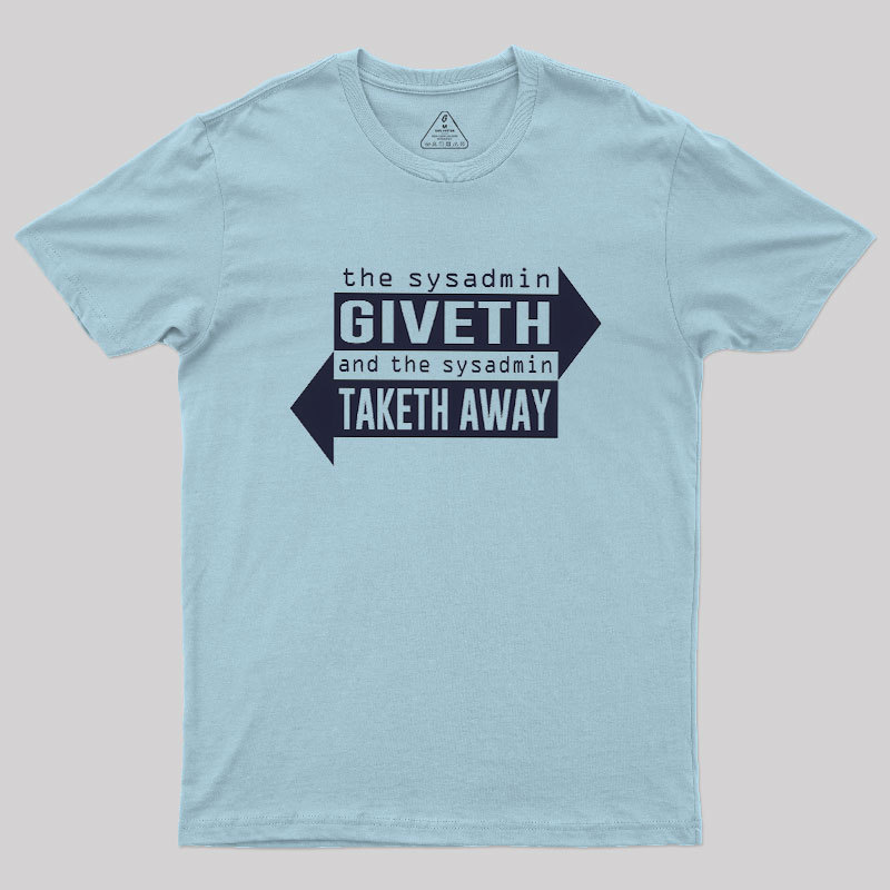 Sysadmin Giveth And Taketh Away Geek T-Shirt
