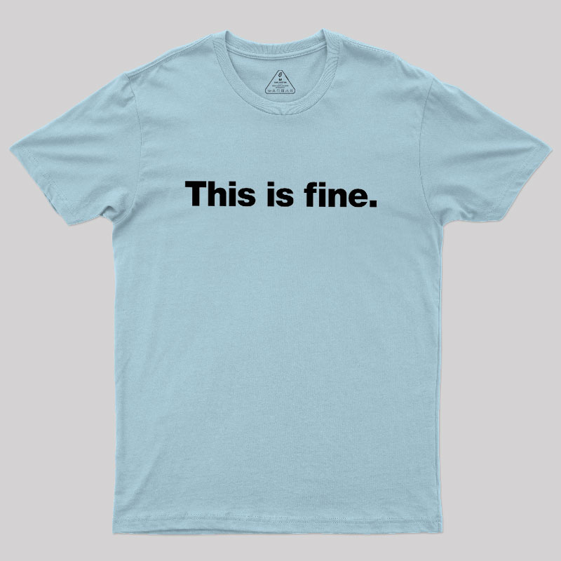 This Is Fine Geek T-Shirt