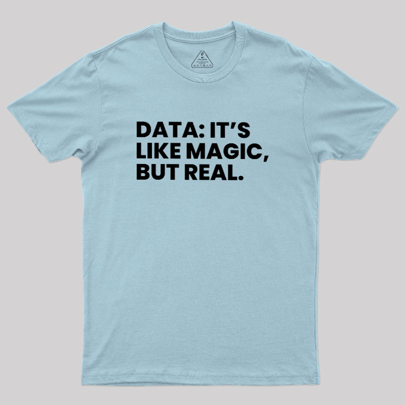 Data Its Like Magic But Real Geek T-Shirt
