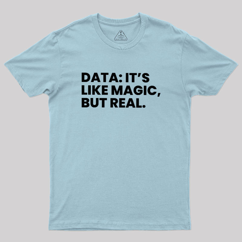 Data Its Like Magic But Real Geek T-Shirt