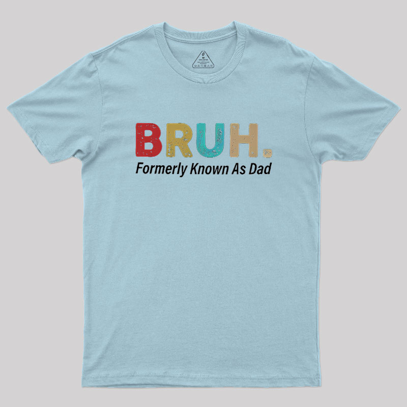 Bruh Formerly Known As Dad Geek T-Shirt