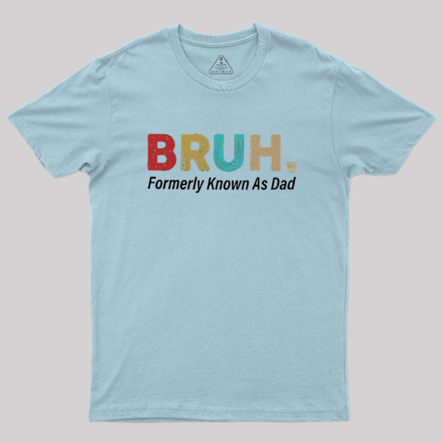 Bruh Formerly Known As Dad Geek T-Shirt
