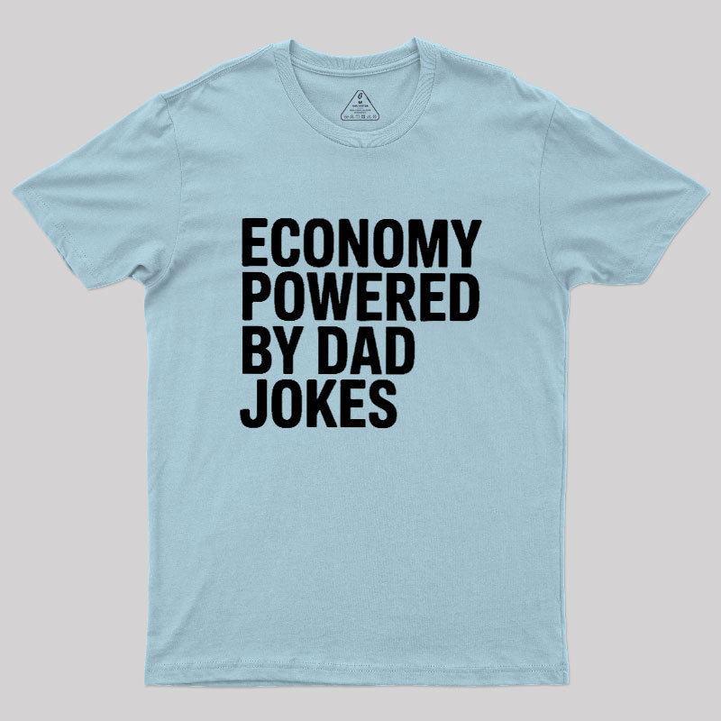 Economy Powered By Dad Jokes Geek T-Shirt