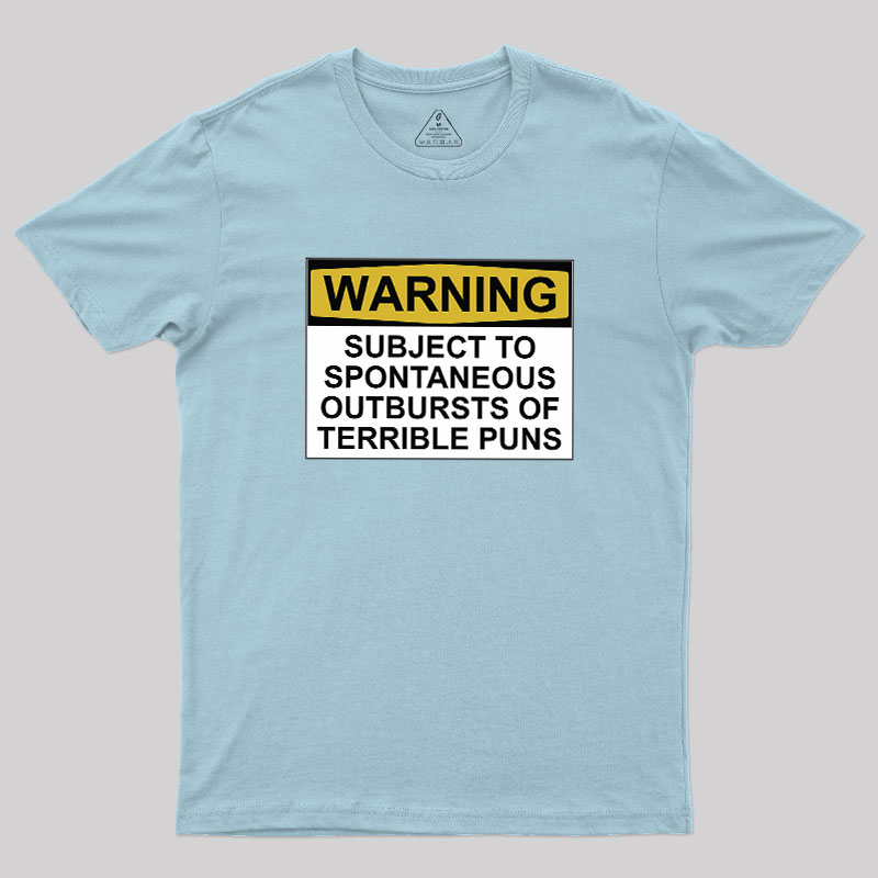 SUBJECT TO SPONTANEOUS OUTBURSTS OF TERRIBLE PUNS Geek T-Shirt