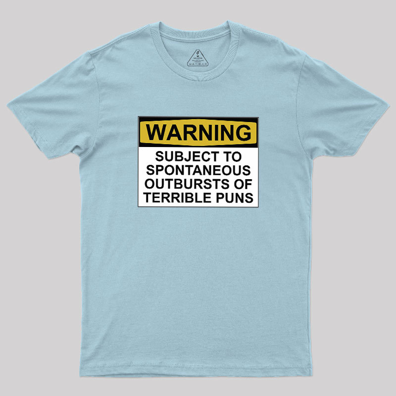 SUBJECT TO SPONTANEOUS OUTBURSTS OF TERRIBLE PUNS Geek T-Shirt