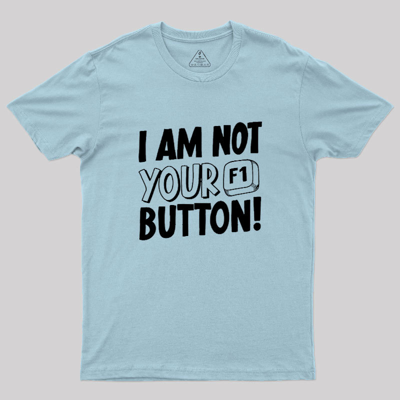 I Am Not Your F1 Button Geek T-Shirt