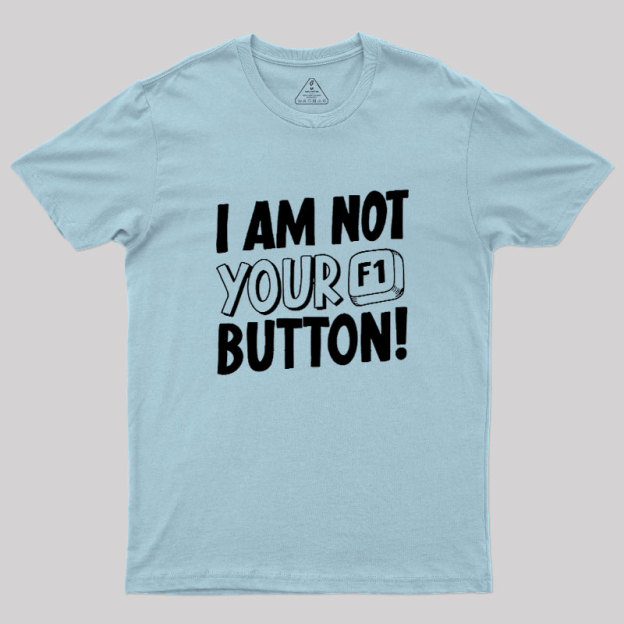 I Am Not Your F1 Button Geek T-Shirt