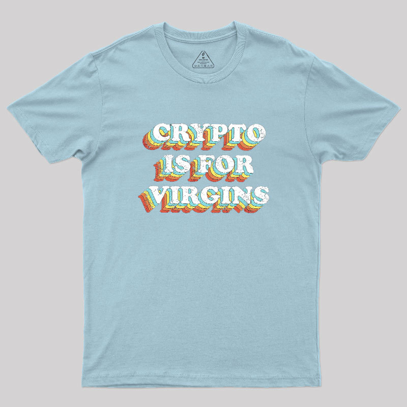 Crypto is for Virgins Geek T-Shirt