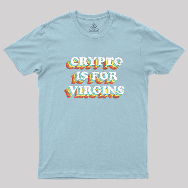 Crypto is for Virgins Geek T-Shirt