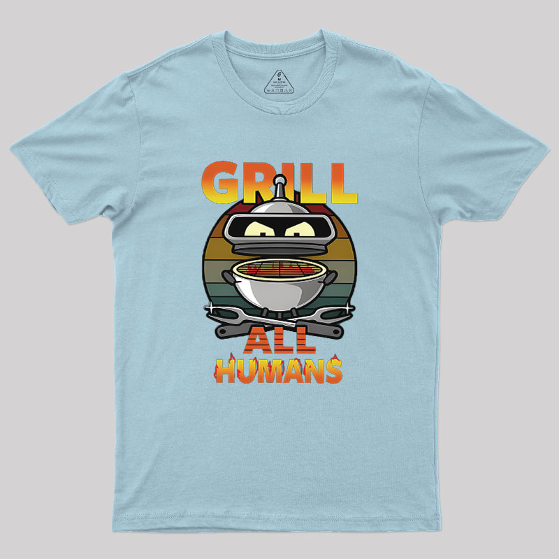 Grill All Humans Geek T-Shirt