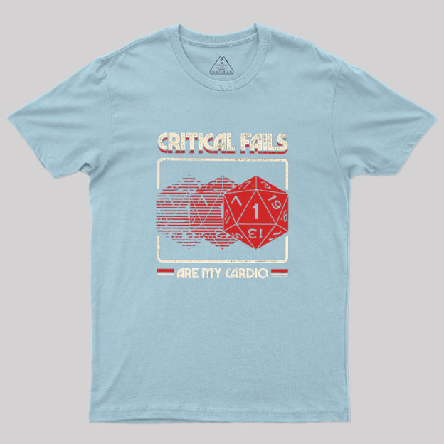 Critical Fails Are My Cardio Geek T-Shirt