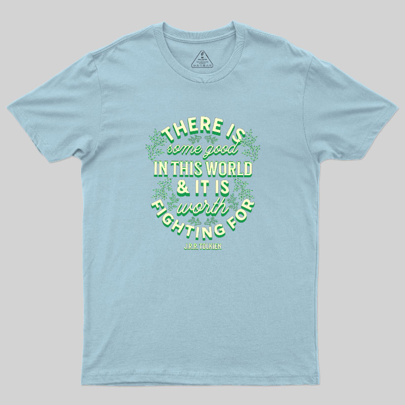 There is Some Good in This World Geek T-Shirt