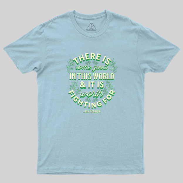 There is Some Good in This World Geek T-Shirt