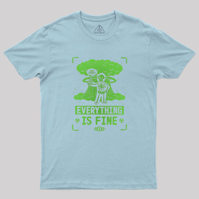 Everything Is Fine Geek T-Shirt
