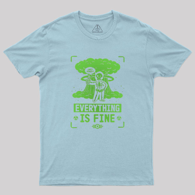 Everything Is Fine Geek T-Shirt
