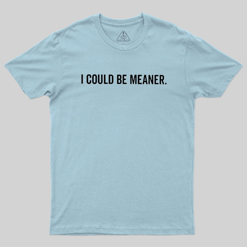 I Could Be Meaner Geek T-Shirt