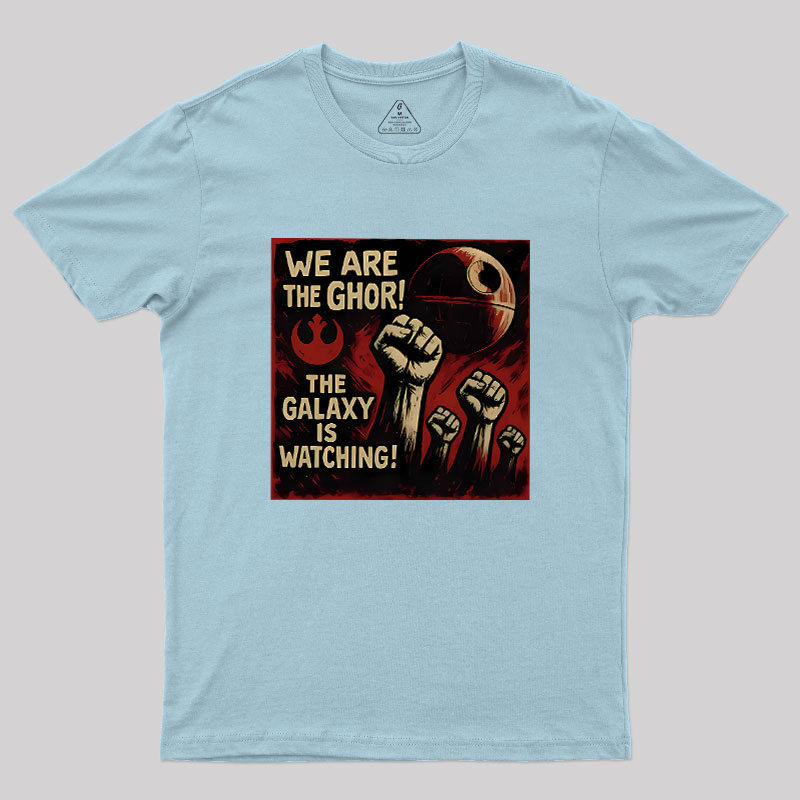 We Are The Ghor The Galaxy Is Watching Geek T-Shirt
