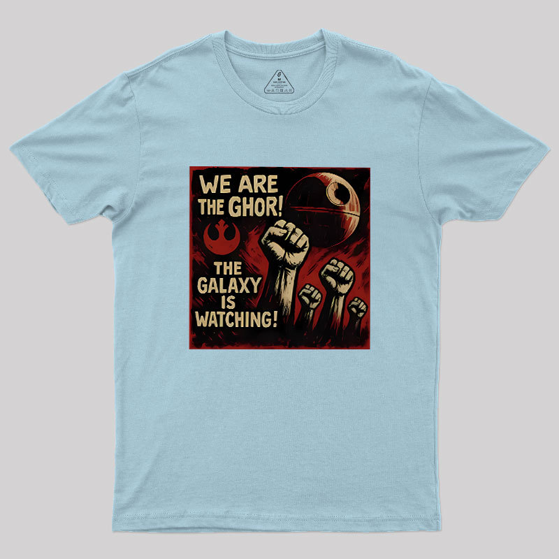 We Are The Ghor The Galaxy Is Watching Geek T-Shirt