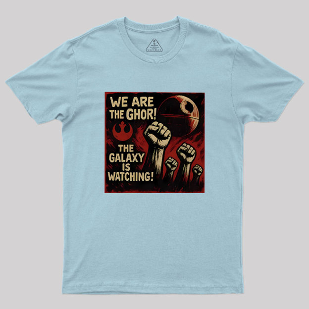 We Are The Ghor The Galaxy Is Watching Geek T-Shirt