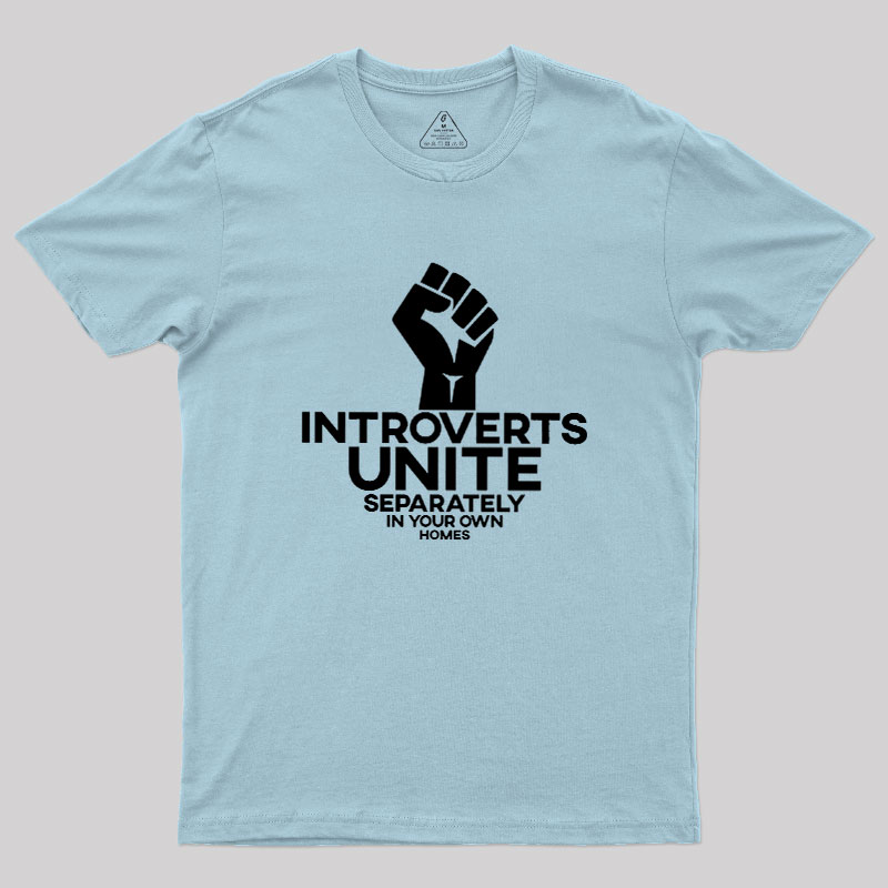 INTROVERTS UNITE Separately In Your Own Homes Geek T-Shirt