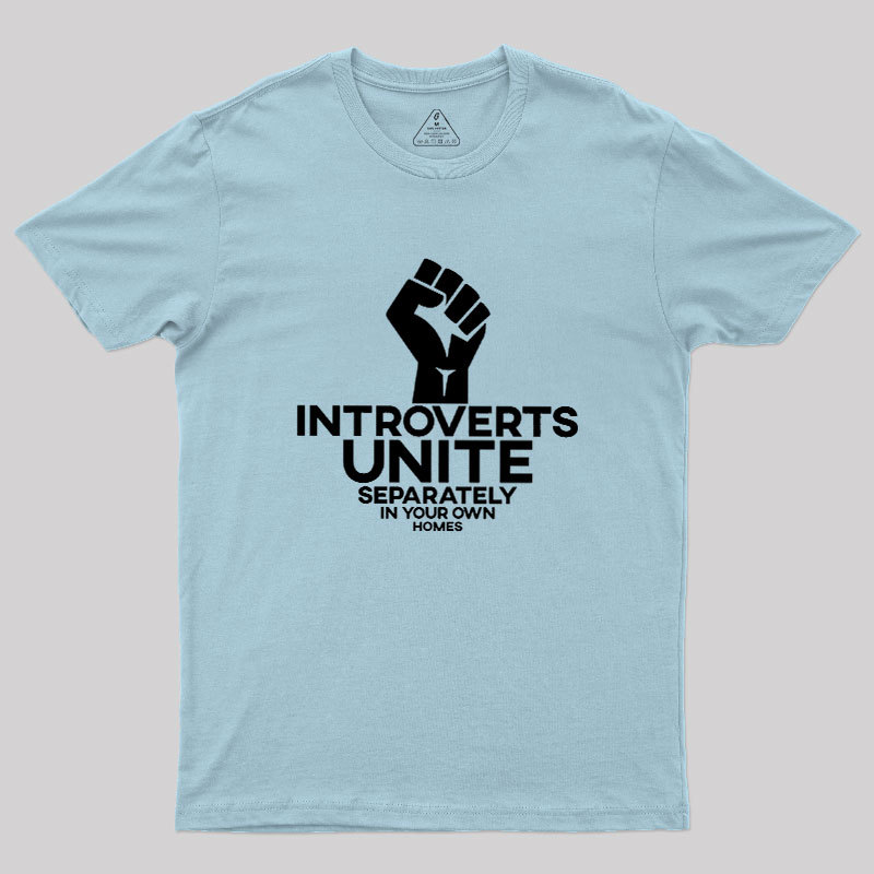 INTROVERTS UNITE Separately In Your Own Homes Geek T-Shirt