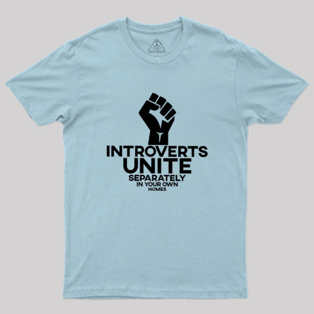 INTROVERTS UNITE Separately In Your Own Homes Geek T-Shirt