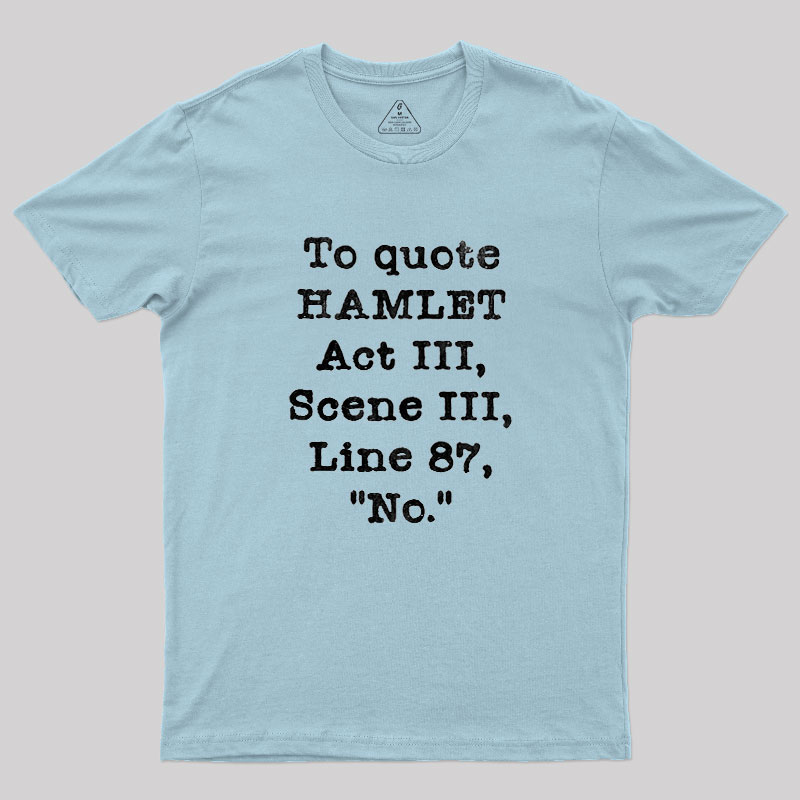 To Quote Hamlet Act III Geek T-Shirt